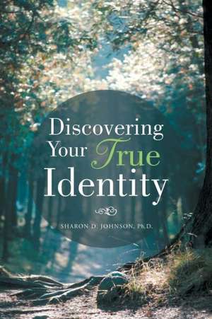 Discovering Your True Identity de Ph. D. Sharon D. Johnson