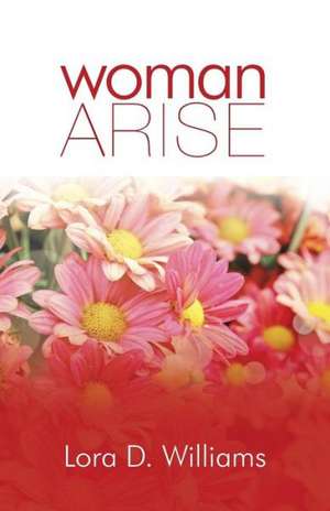 Woman Arise de Lora D. Williams