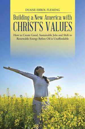 Building a New America with Christ's Values de Duane Errol Fleming