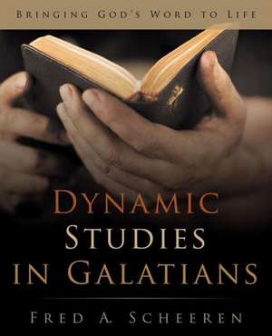 Dynamic Studies in Galatians de Fred a. Scheeren