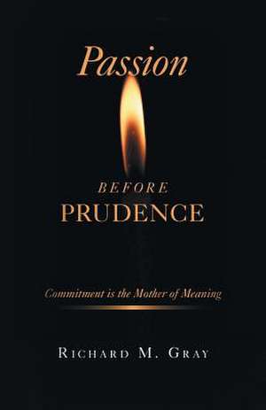 Passion Before Prudence de Richard M. Gray