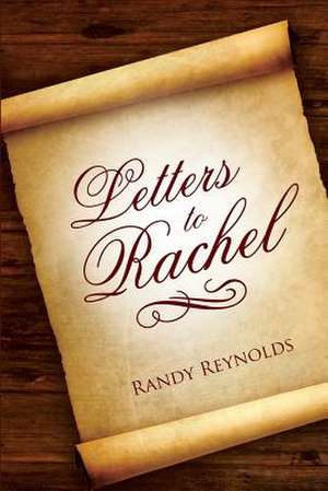 Letters to Rachel de Randy Reynolds