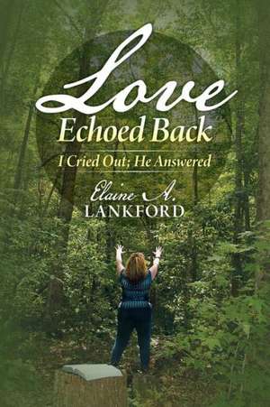 Love Echoed Back de Elaine A. Lankford