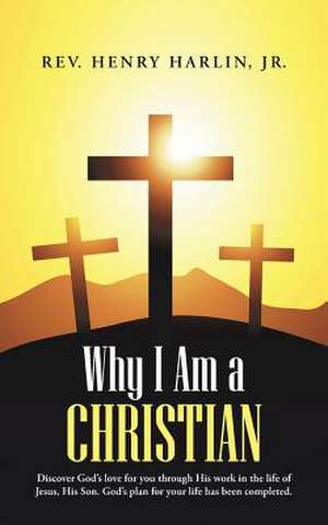 Why I Am a Christian de Jr. Rev Henry Harlin