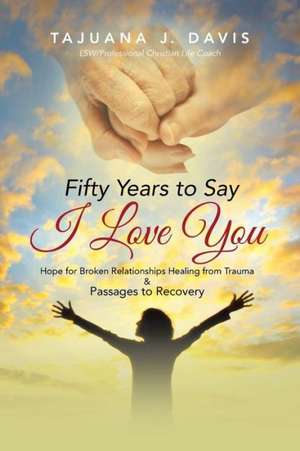 Fifty Years to Say I Love You de Tajuana J. Davis