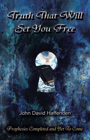 Truth That Will Set You Free de John David Haffenden