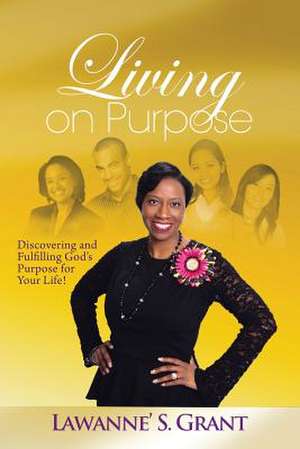 Living on Purpose de Lawanne' S. Grant