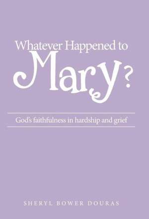 Whatever Happened to Mary? de Sheryl Bower Douras