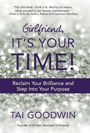 Girlfriend, It's Your Time! de Tai Goodwin
