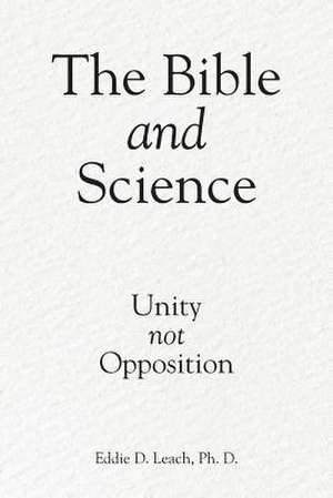 The Bible and Science de Ph. D. Eddie D. Leach