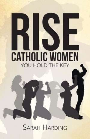 Rise Catholic Women de Sarah Harding