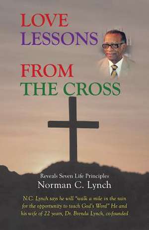 Love Lessons from the Cross de Norman C. Lynch