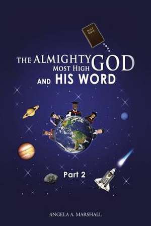 The Almighty Most High God and His Word de Angela a. Marshall