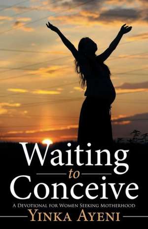 Waiting to Conceive de Yinka Ayeni