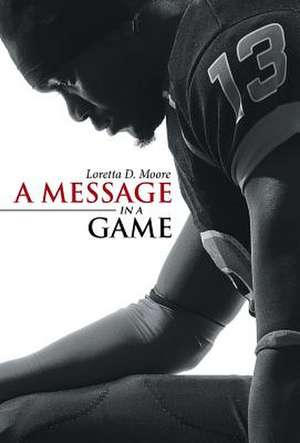 A Message in a Game de Loretta D. Moore