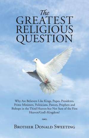 The Greatest Religious Question de Brother Donald Sweeting