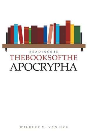 Readings in the Books of the Apocrypha de Wilbert M. Van Dyk