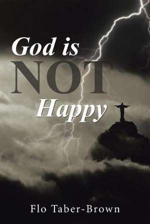 God Is Not Happy de Flo Taber-Brown