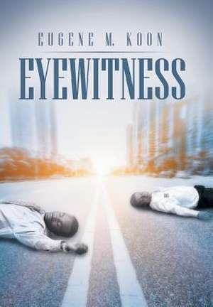 Eyewitness de Eugene M. Koon