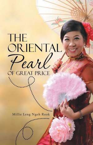 The Oriental Pearl of Great Price de Millie Leng Ngoh Rook