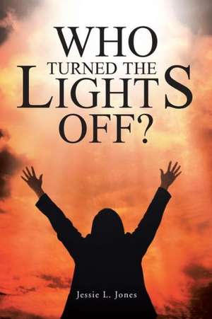 Who Turned the Lights Off? de Jessie L. Jones