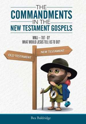 The Commandments in the New Testament Gospels de Bea Baldridge