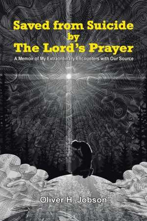 Saved from Suicide by the Lord's Prayer de Oliver H. Jobson