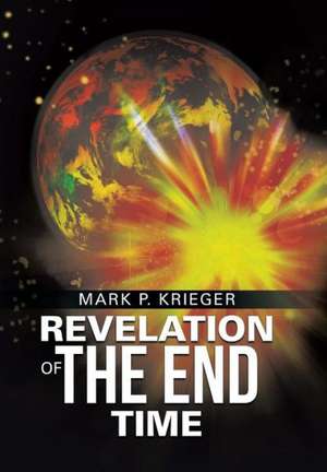 Revelation of the End Time de Mark P. Krieger