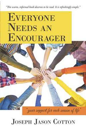 Everyone Needs an Encourager: Your Support for Each Season of Life de Joseph Jason Cotton