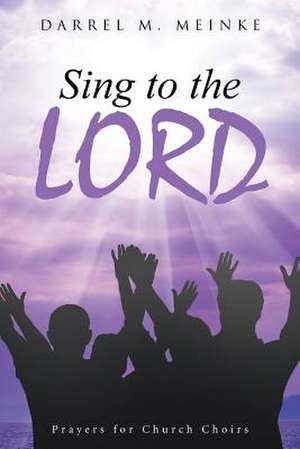 Sing to the Lord de Darrel M. Meinke