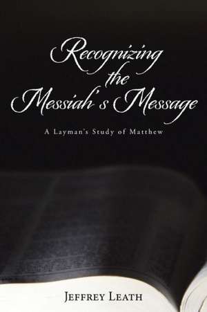 Recognizing the Messiah's Message de Jeffrey Leath