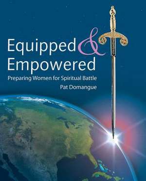 Equipped and Empowered de Pat Domangue