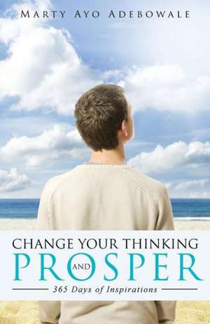 Change Your Thinking and Prosper de Marty Ayo Adebowale