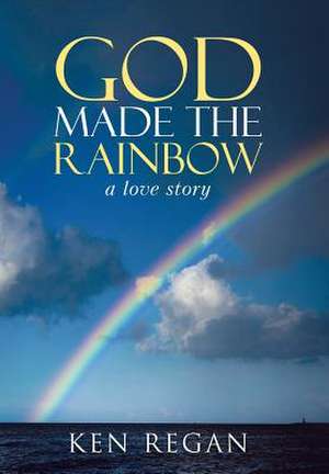 God Made the Rainbow de Ken Regan