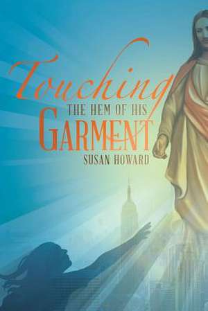 Touching the Hem of His Garment de Susan Howard