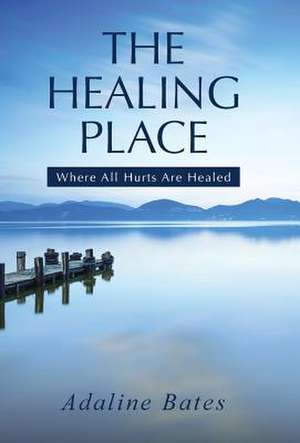 The Healing Place de Adaline Bates