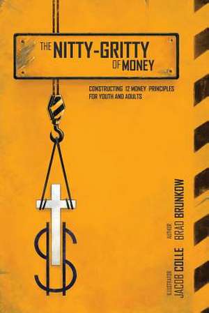 The Nitty-Gritty of Money de Brad Brunkow