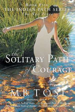 The Solitary Path of Courage de M. B. Tosi