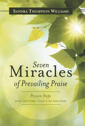 Seven Miracles of Prevailing Praise de Sandra Thompson Williams