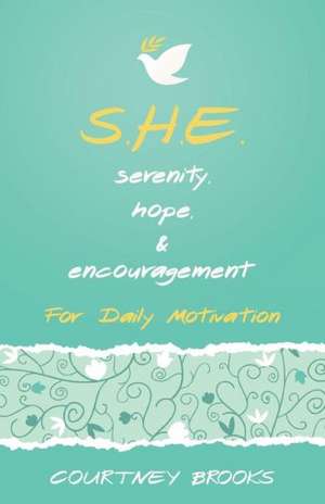 S.H.E. Serenity, Hope, & Encouragement de Courtney Brooks