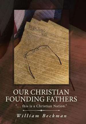 Our Christian Founding Fathers de William Beckman