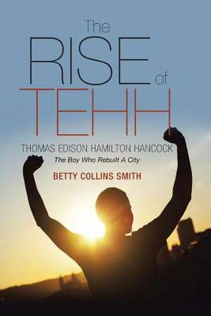 The Rise of Tehh-Thomas Edison Hamilton Hancock de Betty Collins Smith