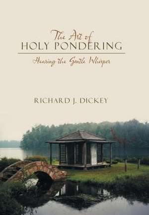 The Art of Holy Pondering de Richard J. Dickey