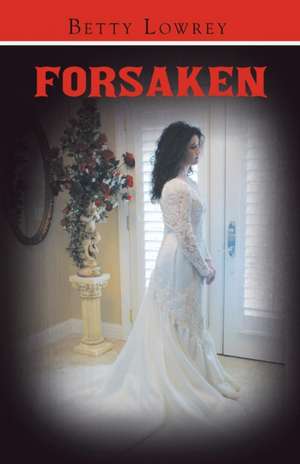 Forsaken de Betty Lowrey