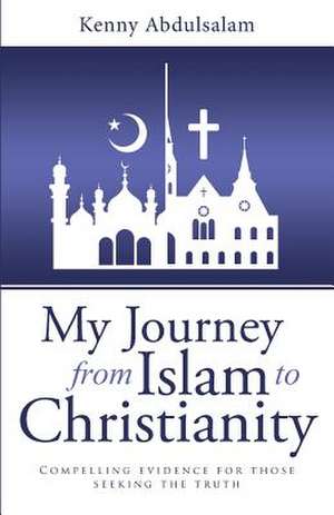 My Journey from Islam to Christianity de Kenny Abdulsalam