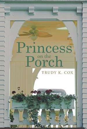 Princess on the Porch de Trudy K. Cox