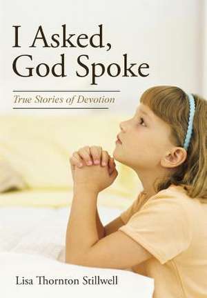 I Asked, God Spoke de Lisa Thornton Stillwell