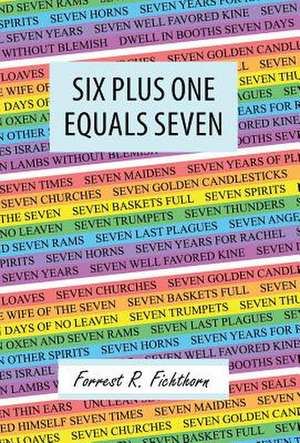 Six Plus One Equals Seven de Forrest R. Fichthorn