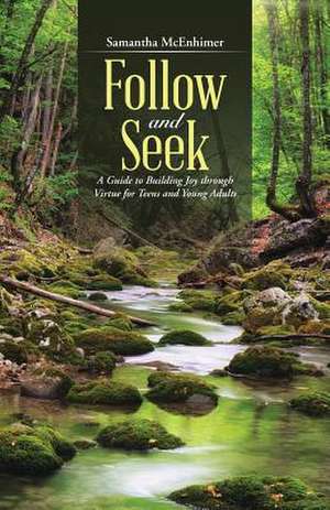 Follow and Seek: A Guide to Building Joy Through Virtue for Teens and Young Adults de Samantha McEnhimer