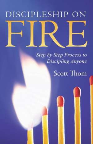 Discipleship on Fire de Scott Thom